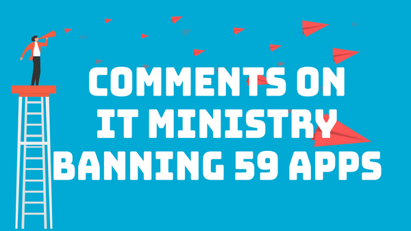 Comments on IT Ministry banning 59 apps